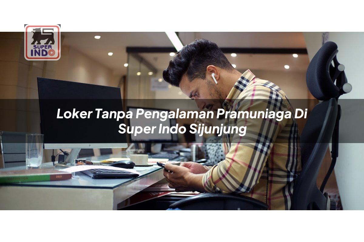 Loker Tanpa Pengalaman Pramuniaga di Super Indo Sijunjung