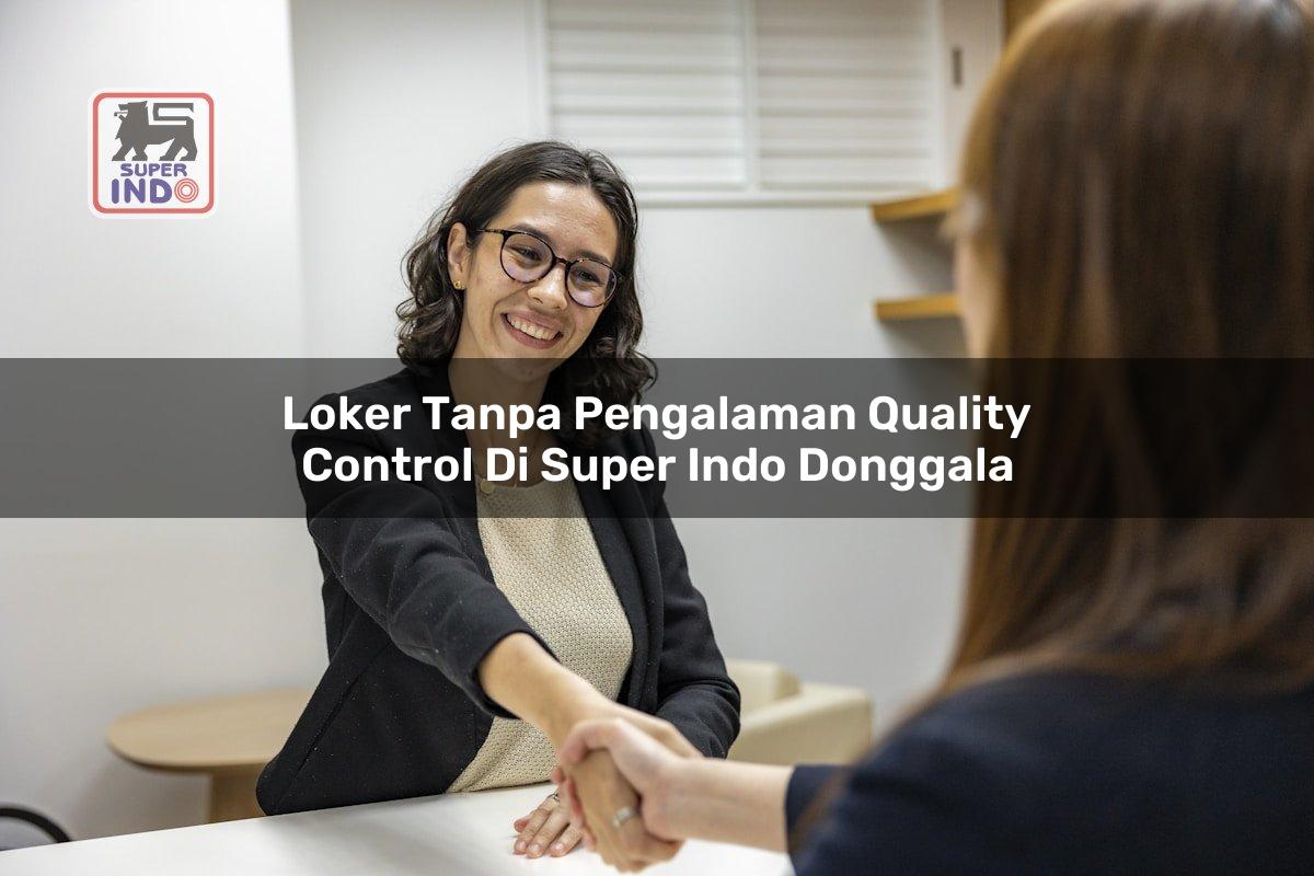 Loker Tanpa Pengalaman Quality Control di Super Indo Donggala