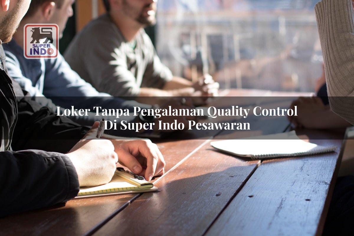 Loker Tanpa Pengalaman Quality Control di Super Indo Pesawaran