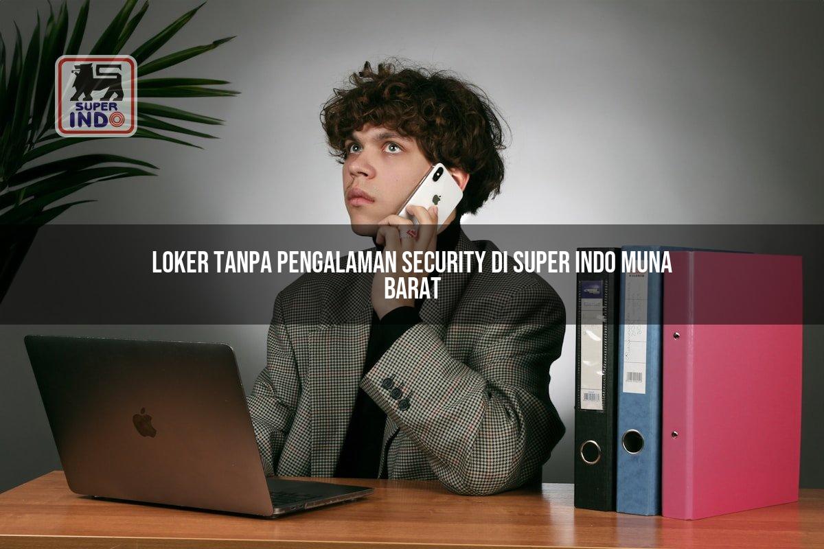 Loker Tanpa Pengalaman Security di Super Indo Muna Barat