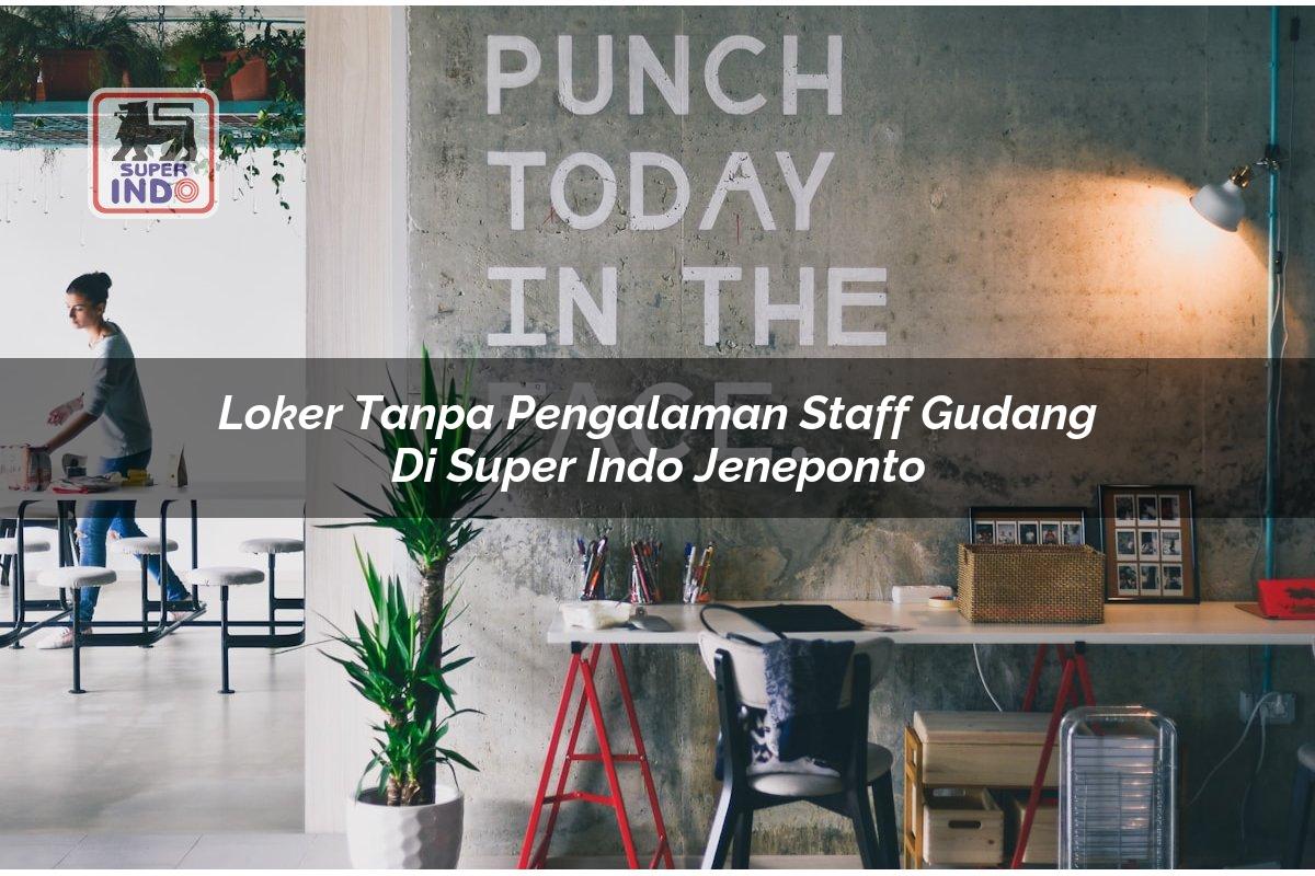 Loker Tanpa Pengalaman Staff Gudang di Super Indo Jeneponto