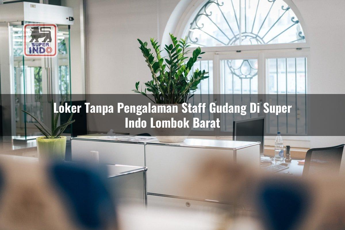 Loker Tanpa Pengalaman Staff Gudang di Super Indo Lombok Barat