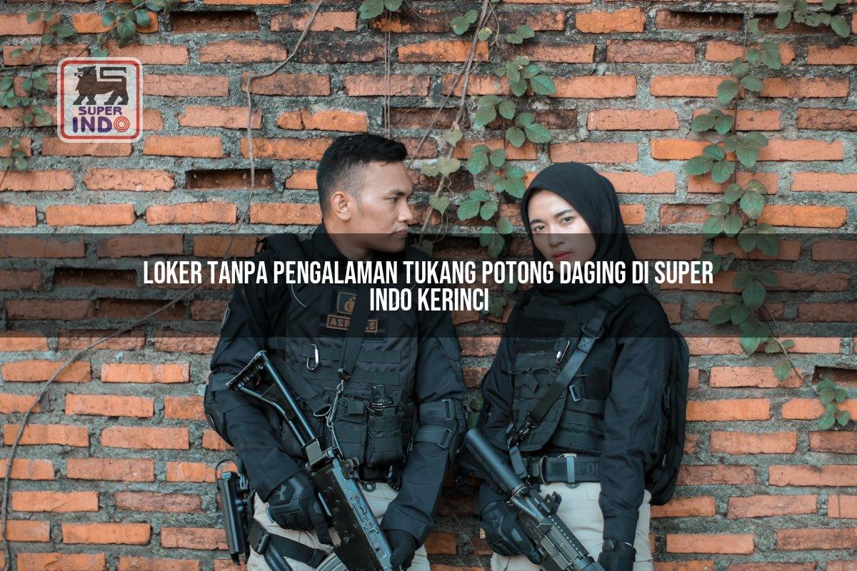 Loker Tanpa Pengalaman Tukang Potong Daging di Super Indo Kerinci