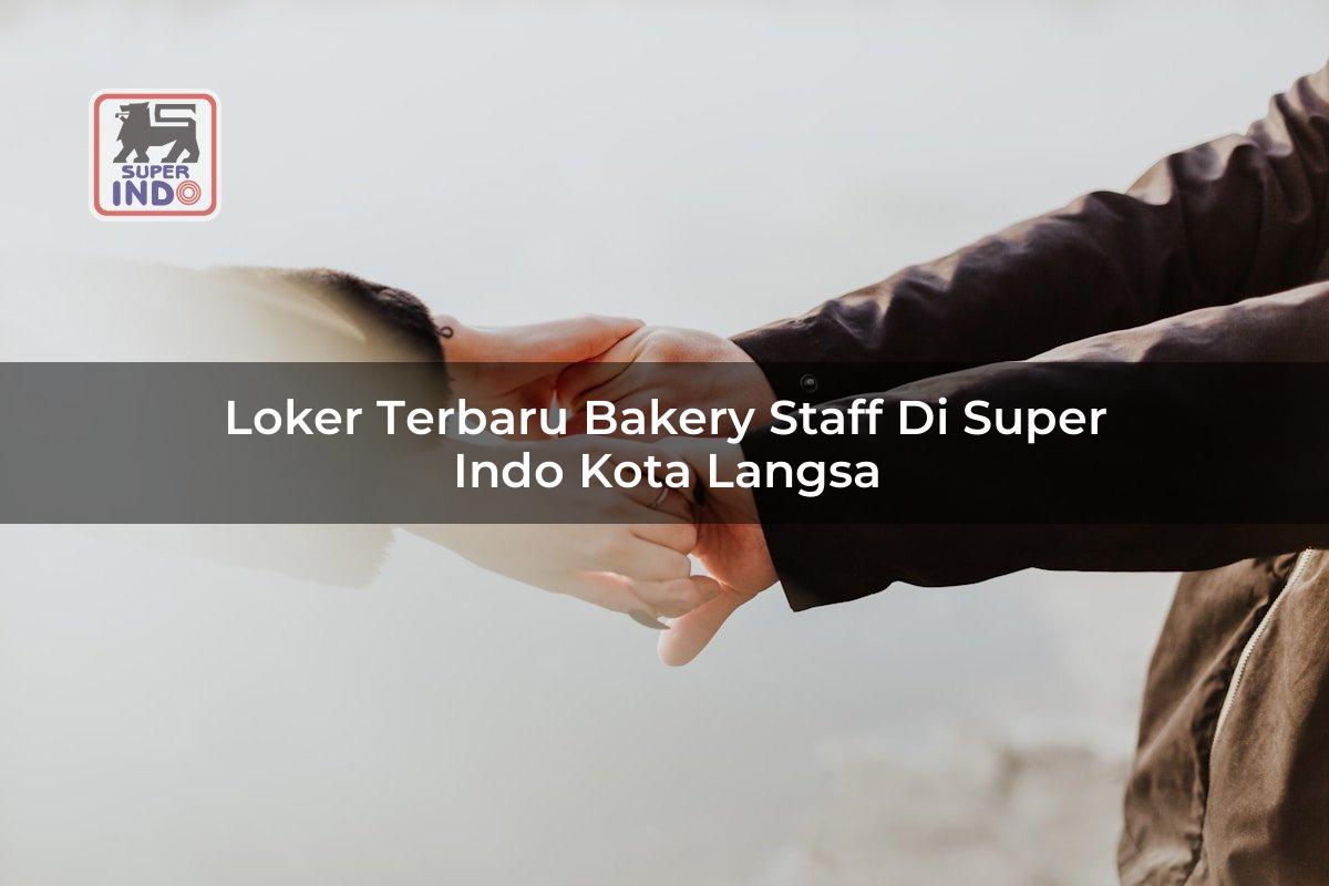 Loker Terbaru Bakery Staff di Super Indo Kota Langsa