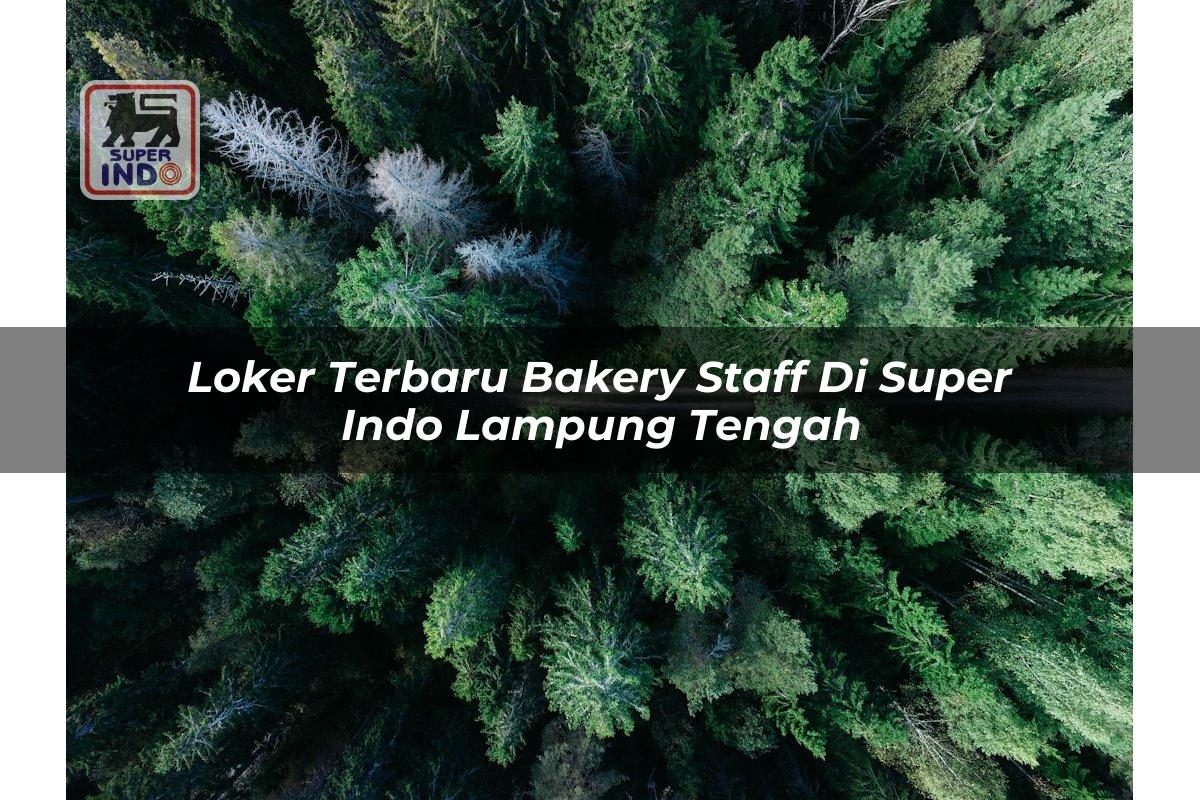 Loker Terbaru Bakery Staff di Super Indo Lampung Tengah