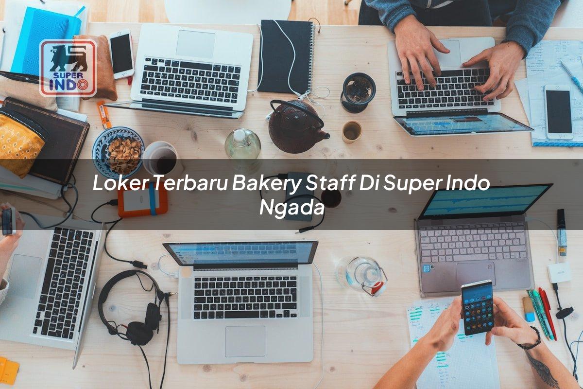 Loker Terbaru Bakery Staff di Super Indo Ngada