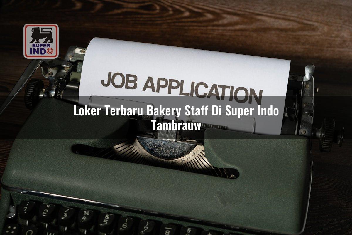 Loker Terbaru Bakery Staff di Super Indo Tambrauw