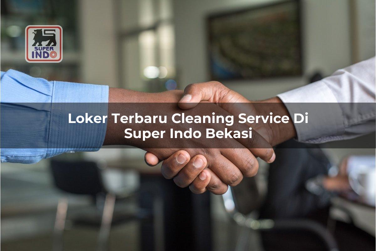 Loker Terbaru Cleaning Service di Super Indo Bekasi