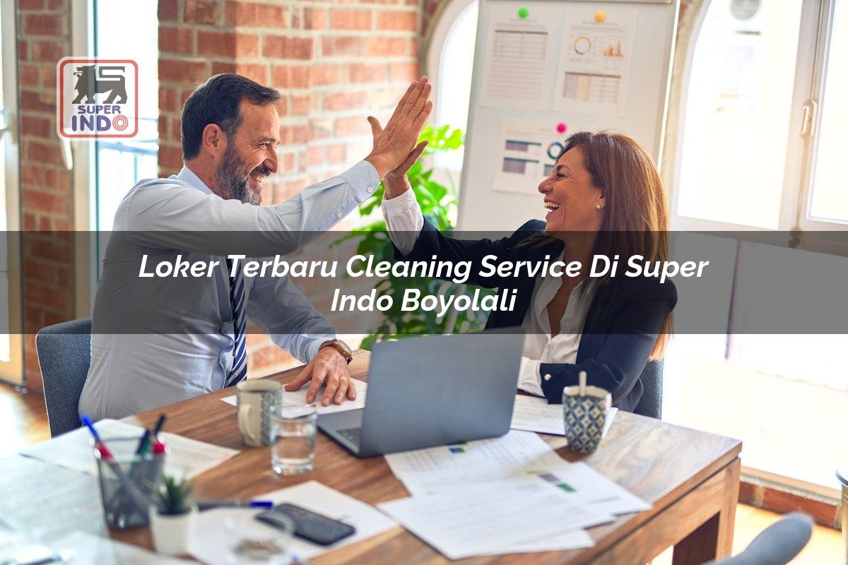 Loker Terbaru Cleaning Service di Super Indo Boyolali