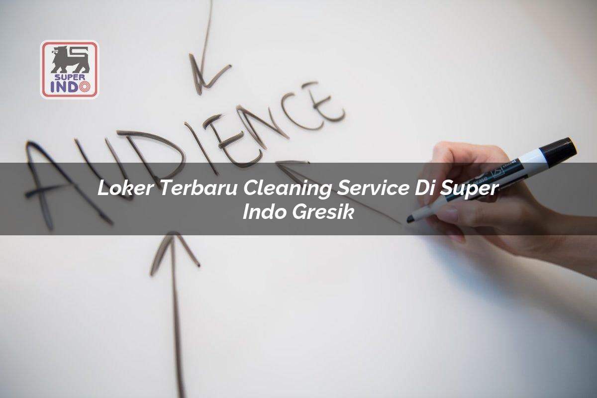 Loker Terbaru Cleaning Service di Super Indo Gresik