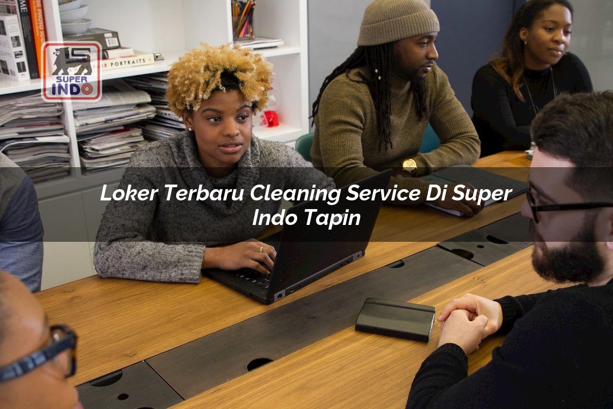 Loker Terbaru Cleaning Service di Super Indo Tapin