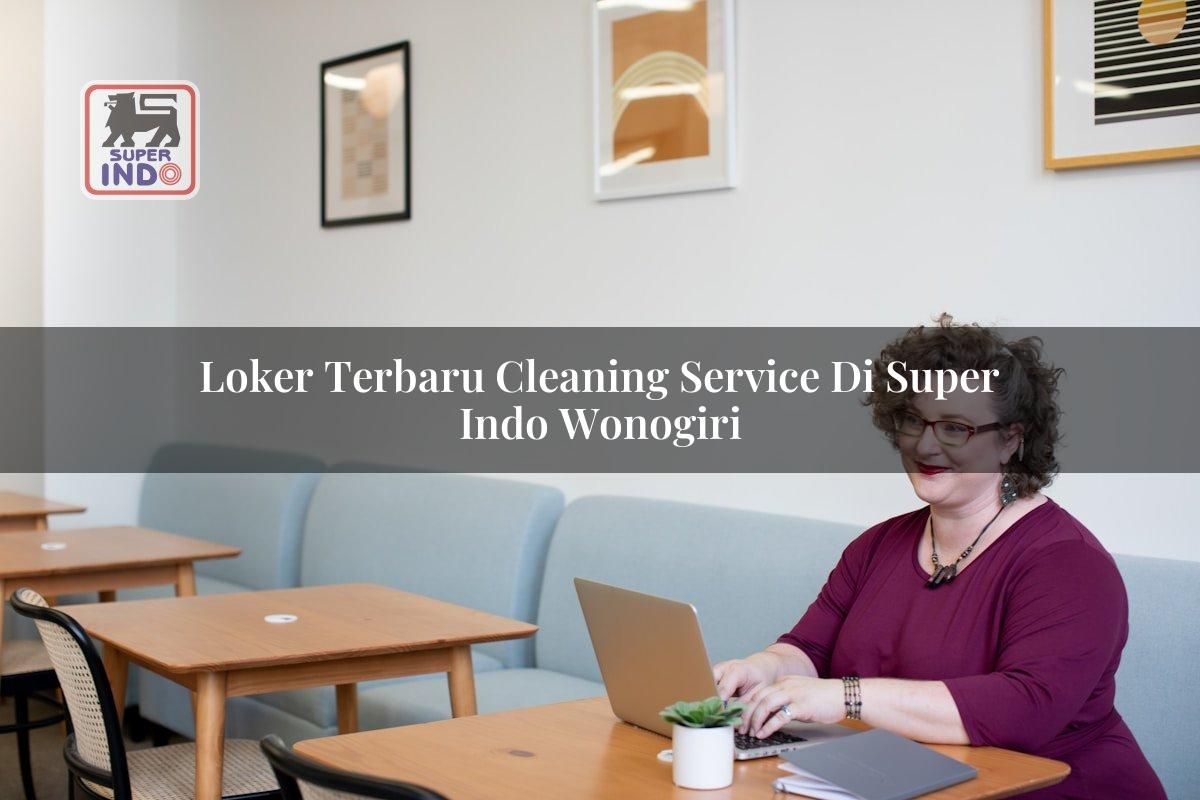 Loker Terbaru Cleaning Service di Super Indo Wonogiri