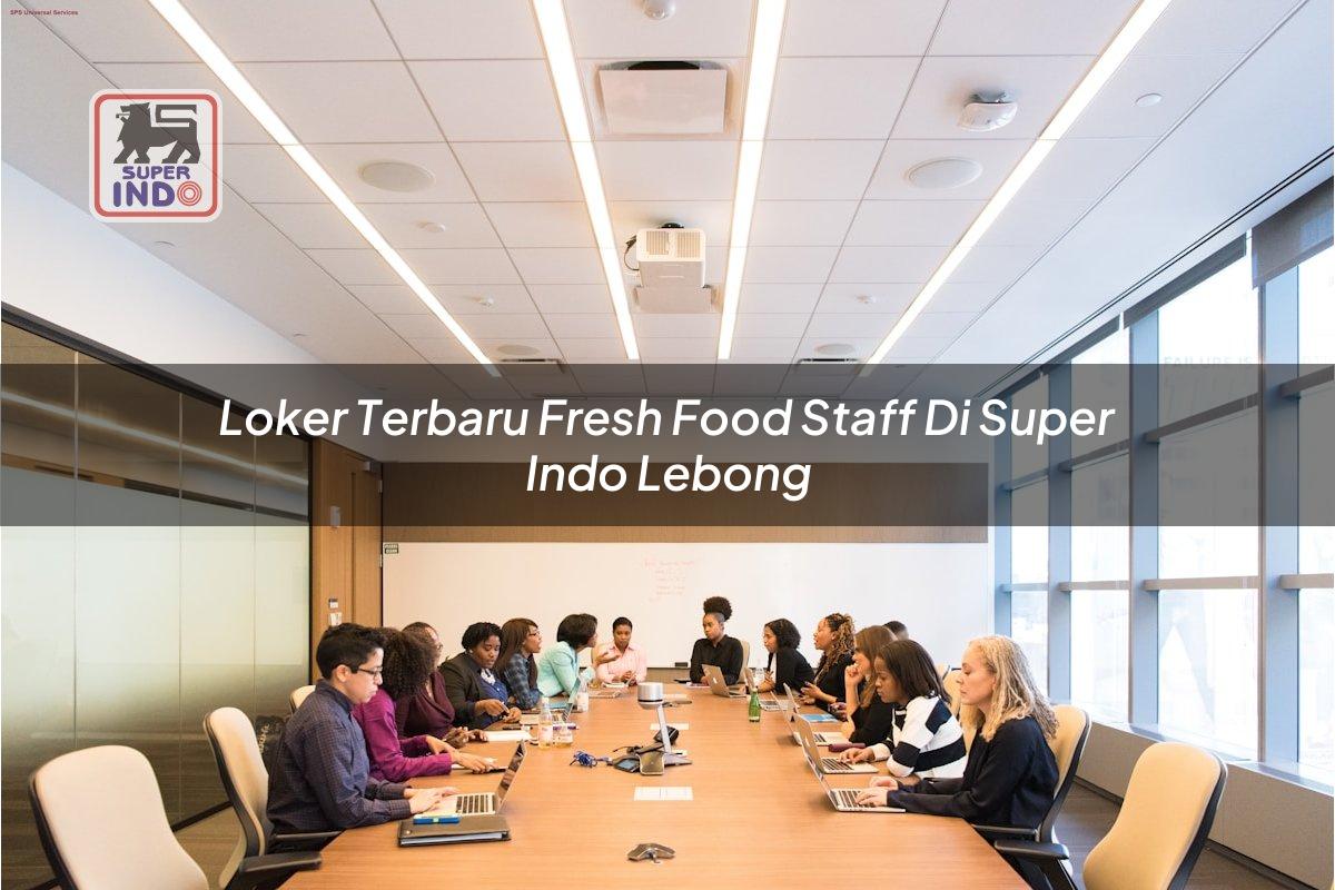 Loker Terbaru Fresh Food Staff di Super Indo Lebong