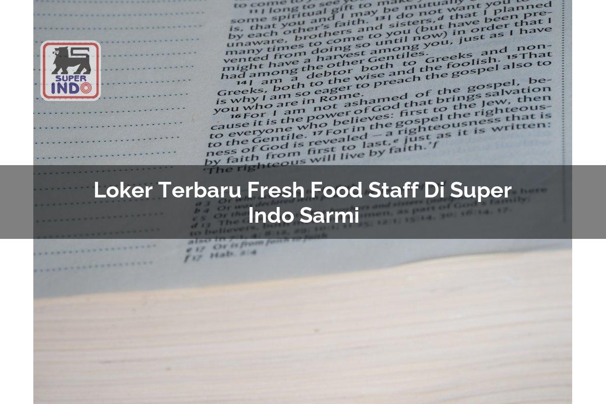 Loker Terbaru Fresh Food Staff di Super Indo Sarmi