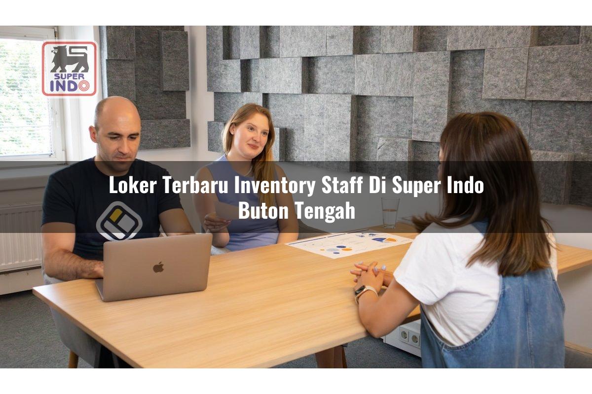 Loker Terbaru Inventory Staff di Super Indo Buton Tengah