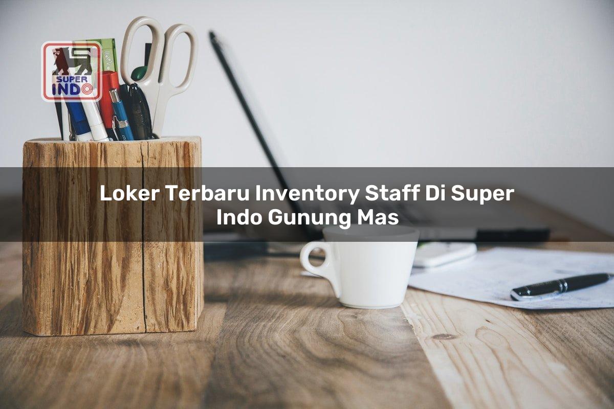 Loker Terbaru Inventory Staff di Super Indo Gunung Mas