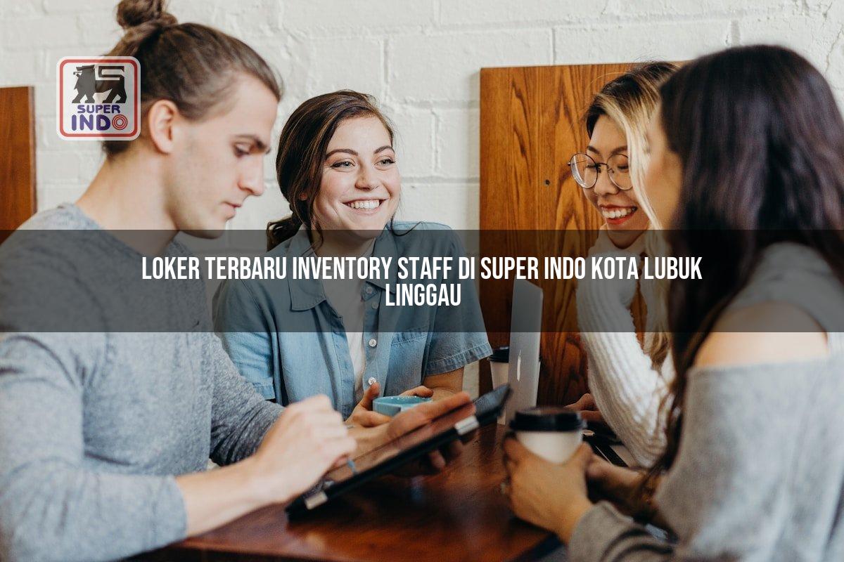 Loker Terbaru Inventory Staff di Super Indo Kota Lubuk Linggau
