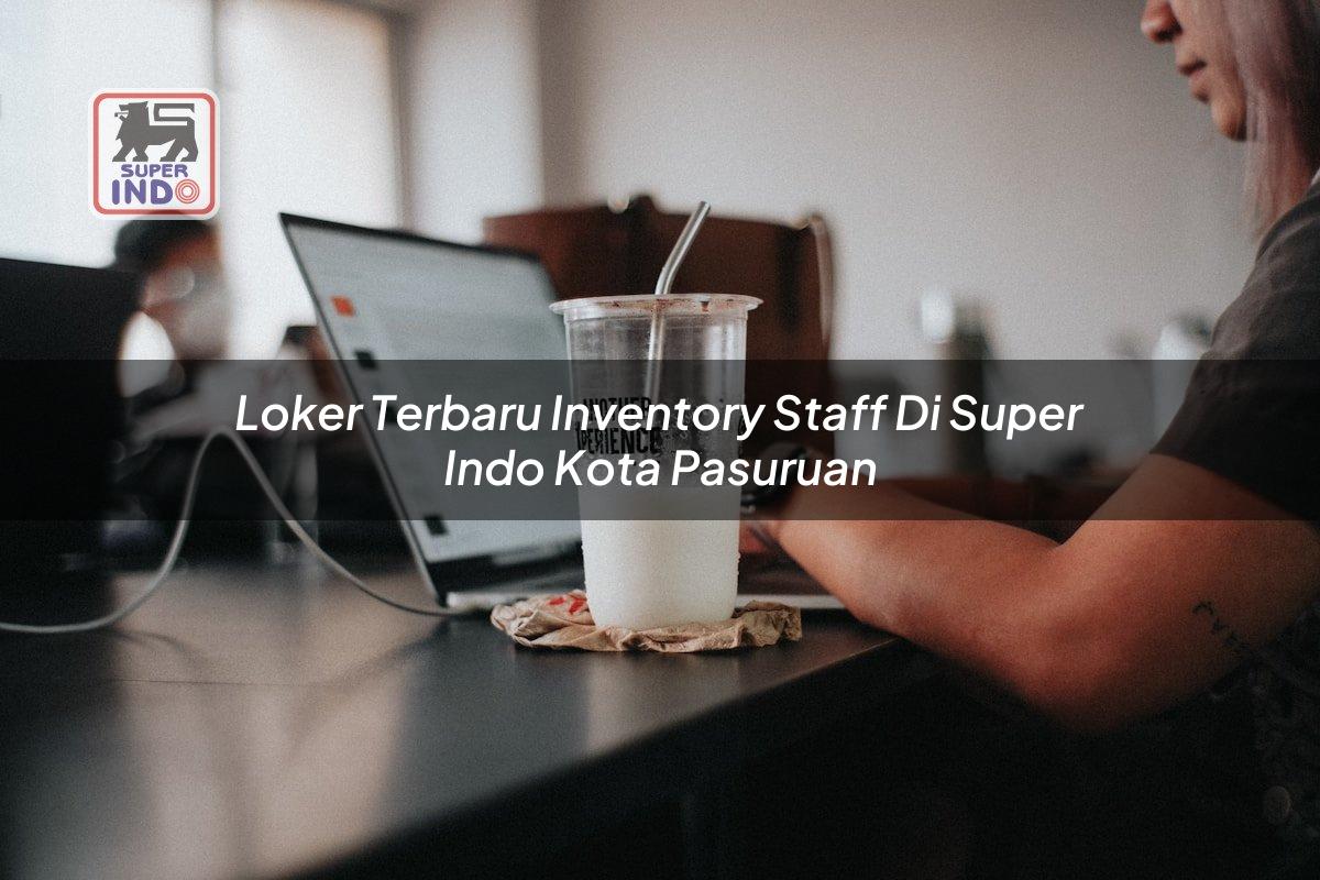 Loker Terbaru Inventory Staff di Super Indo Kota Pasuruan