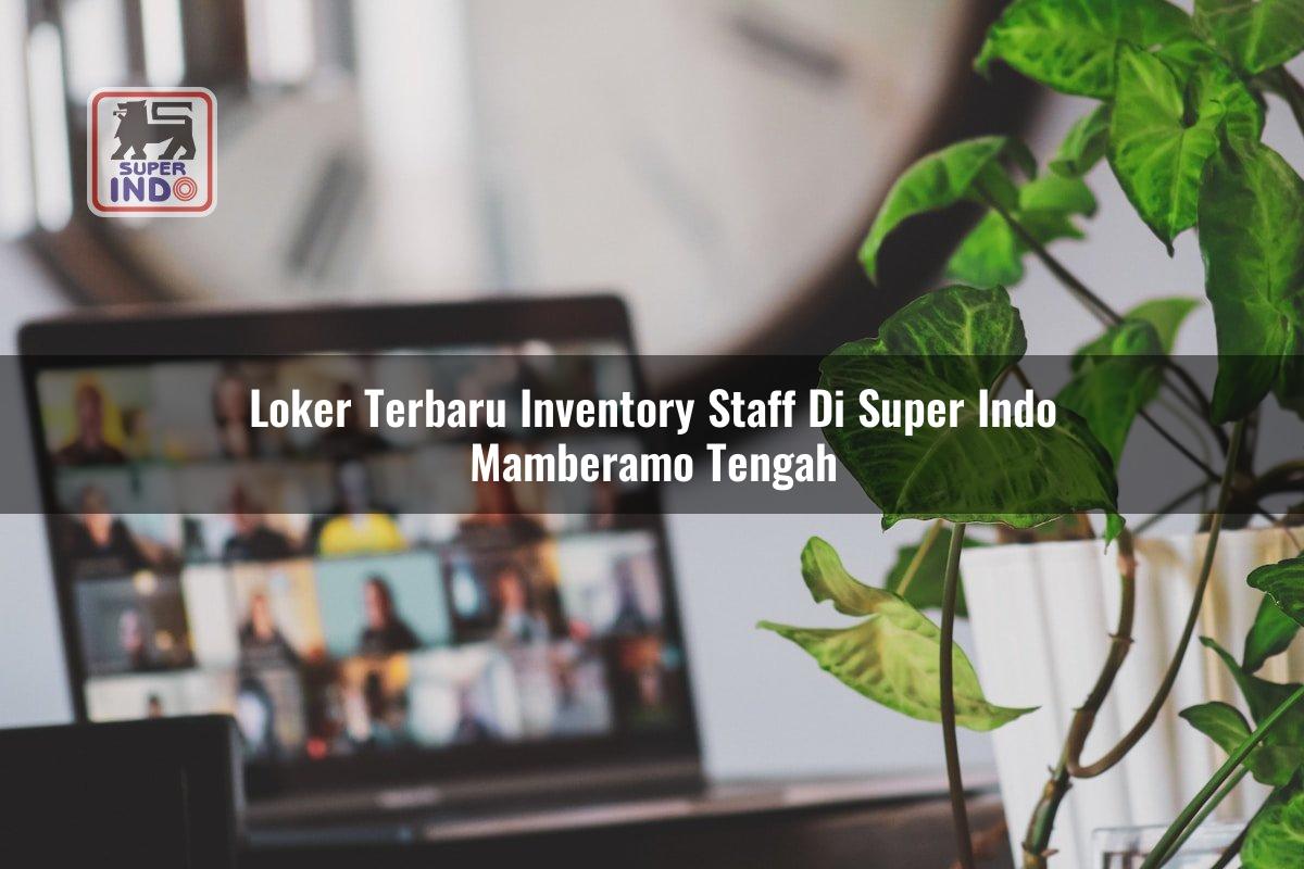 Loker Terbaru Inventory Staff di Super Indo Mamberamo Tengah
