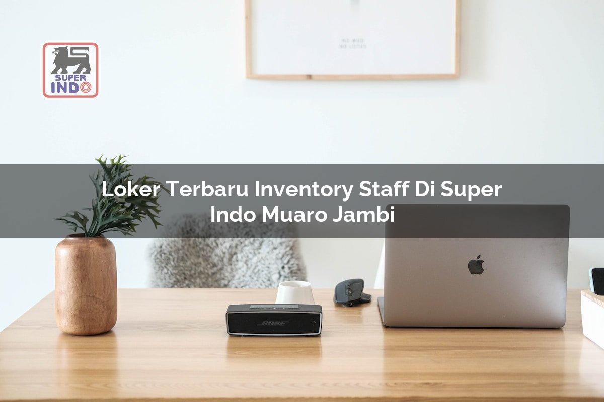 Loker Terbaru Inventory Staff di Super Indo Muaro Jambi