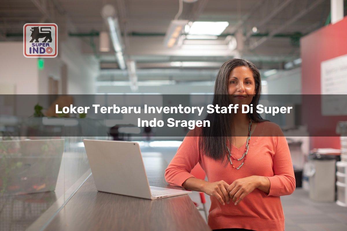 Loker Terbaru Inventory Staff di Super Indo Sragen