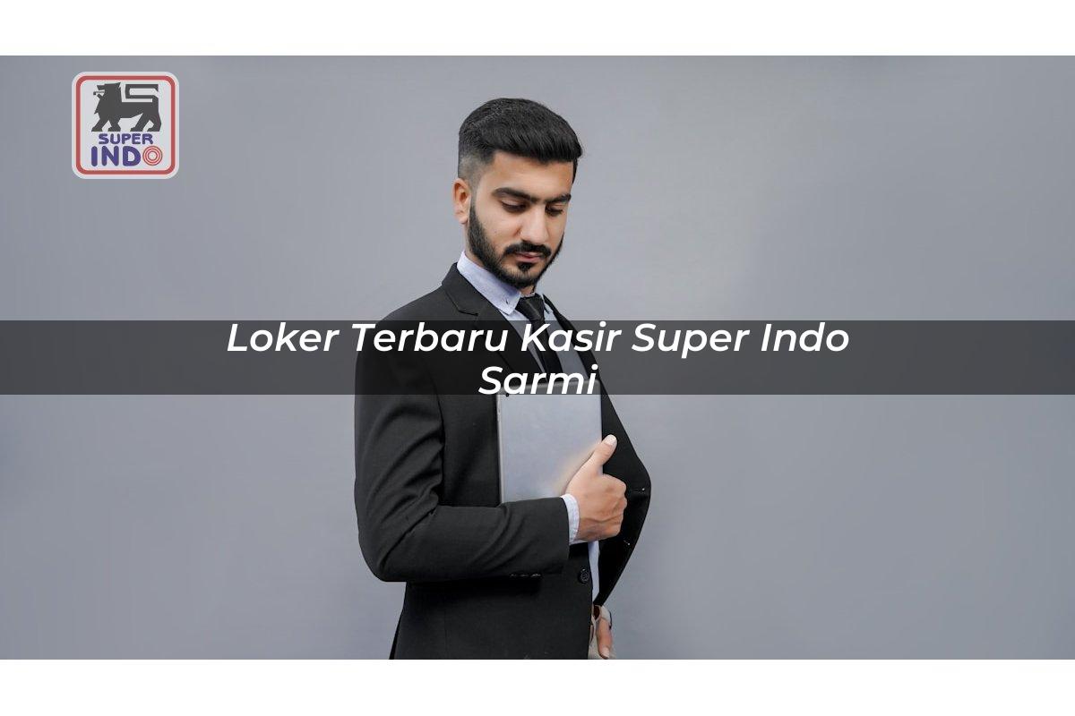 Loker Terbaru Kasir Super Indo , Sarmi