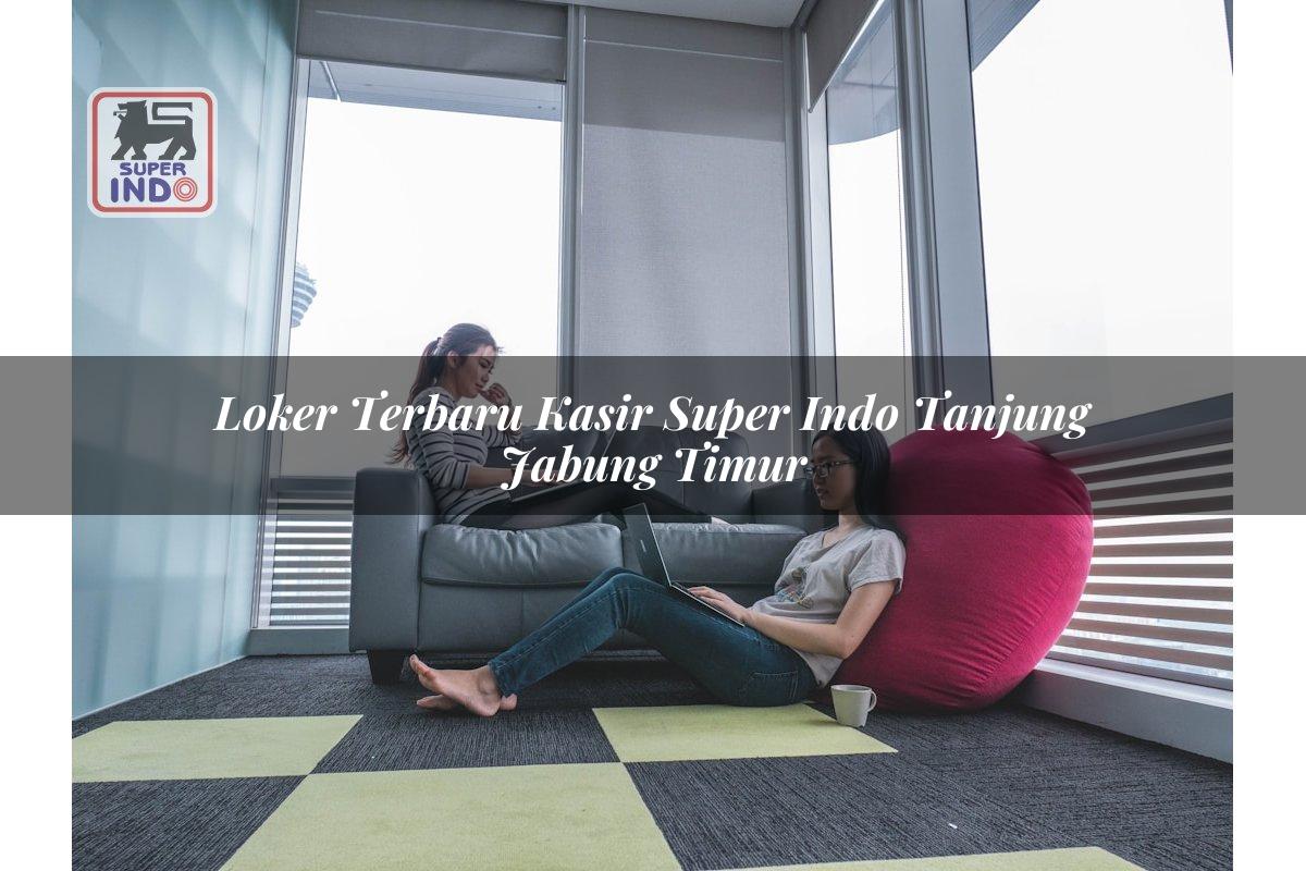Loker Terbaru Kasir Super Indo , Tanjung Jabung Timur