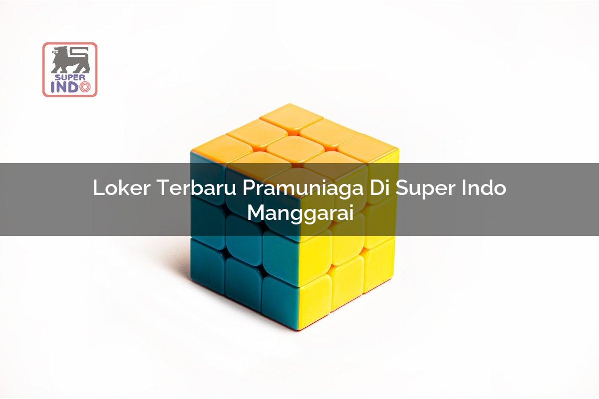 Loker Terbaru Pramuniaga di Super Indo Manggarai