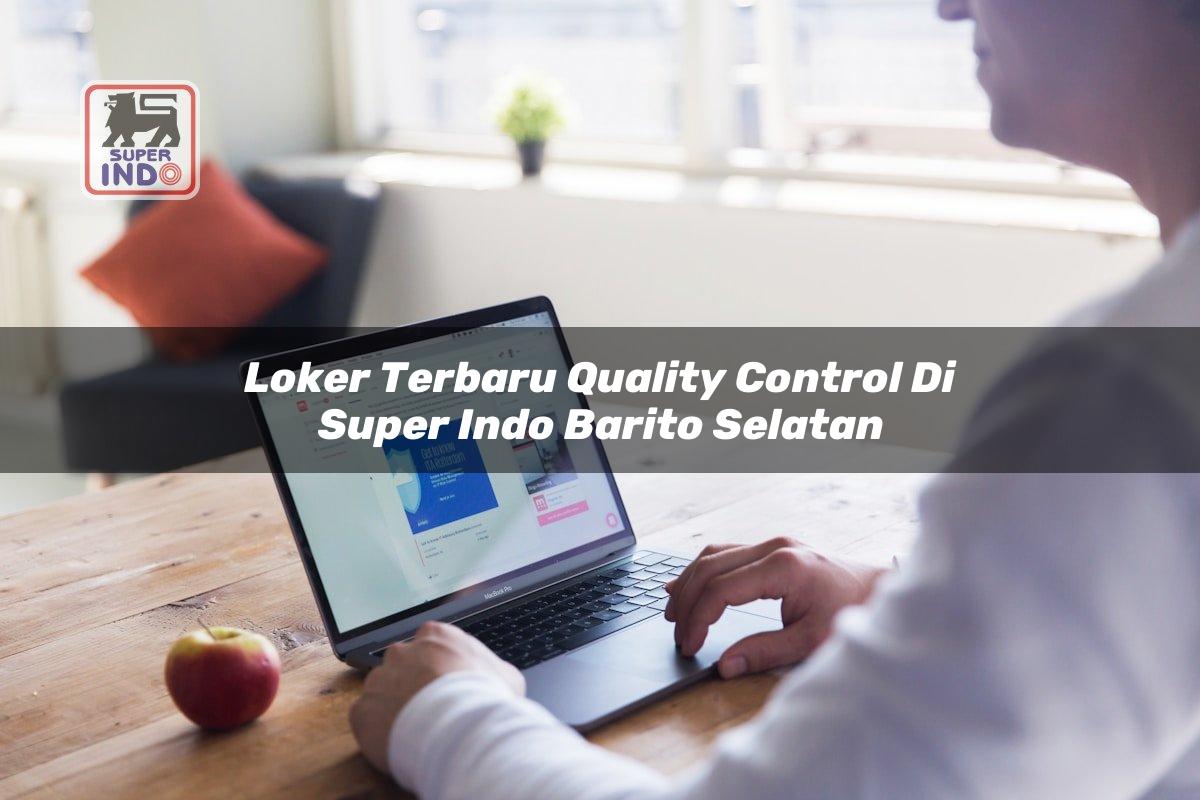 Loker Terbaru Quality Control di Super Indo Barito Selatan