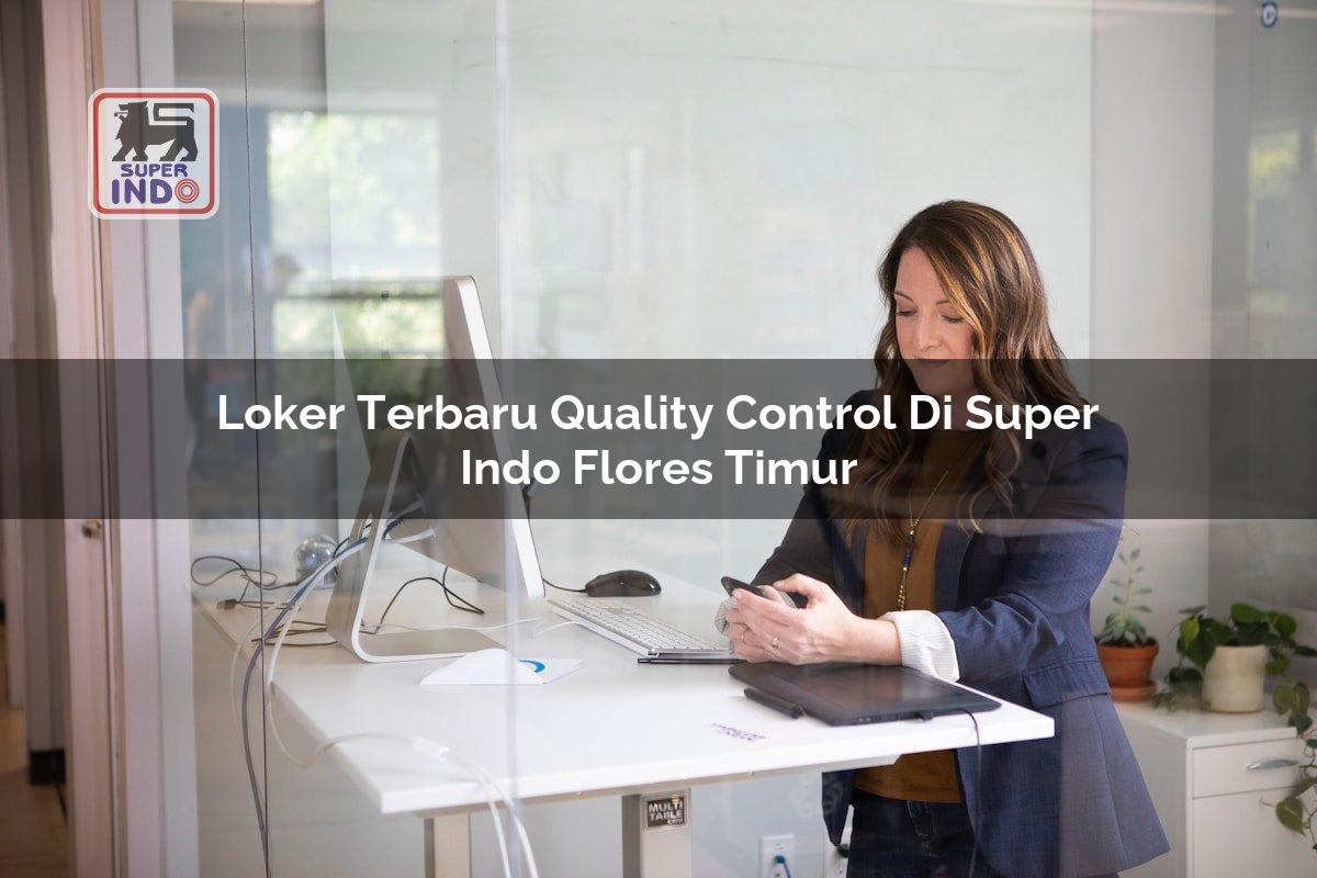 Loker Terbaru Quality Control di Super Indo Flores Timur