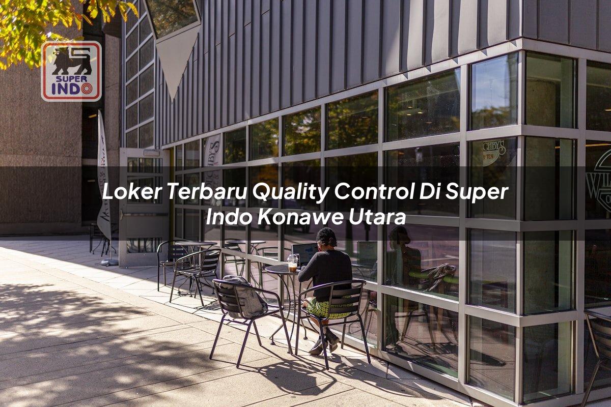 Loker Terbaru Quality Control di Super Indo Konawe Utara