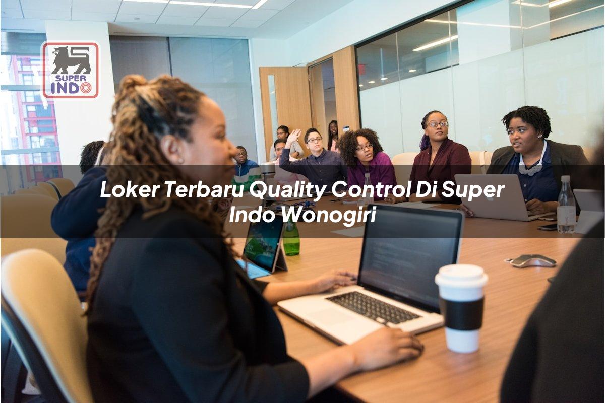 Loker Terbaru Quality Control di Super Indo Wonogiri