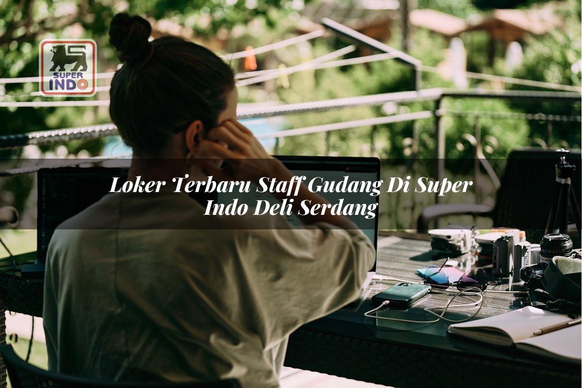 Loker Terbaru Staff Gudang di Super Indo Deli Serdang