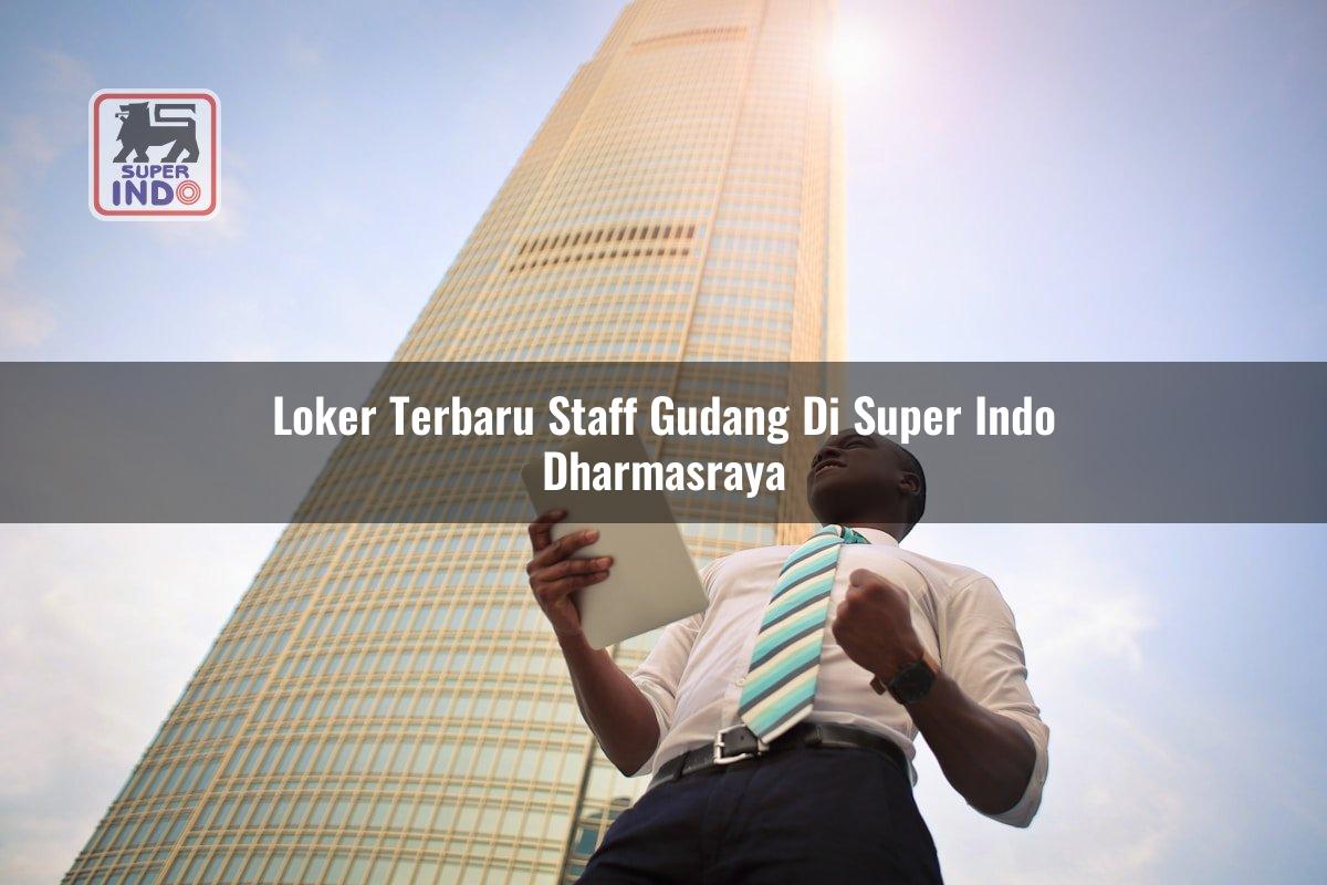 Loker Terbaru Staff Gudang di Super Indo Dharmasraya