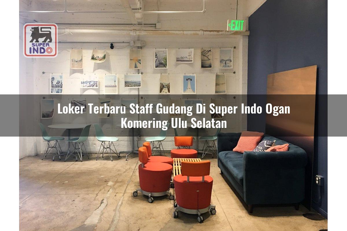 Loker Terbaru Staff Gudang di Super Indo Ogan Komering Ulu Selatan