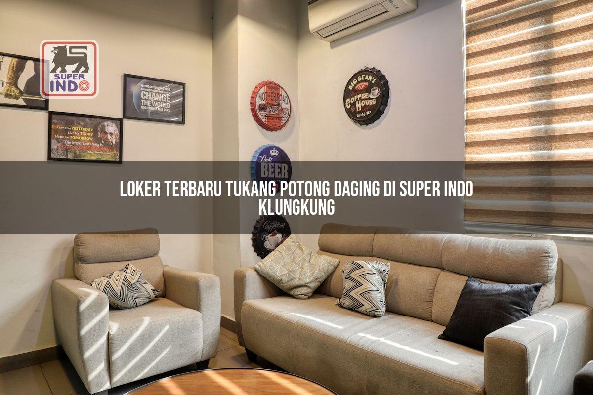 Loker Terbaru Tukang Potong Daging di Super Indo Klungkung