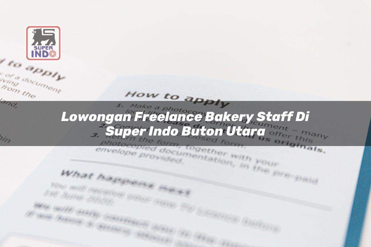 Lowongan Freelance Bakery Staff di Super Indo Buton Utara