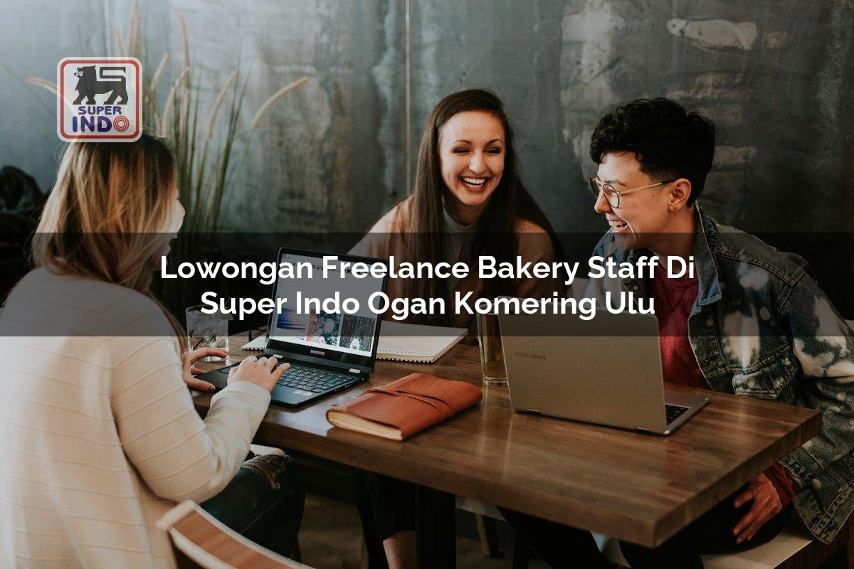 Lowongan Freelance Bakery Staff di Super Indo Ogan Komering Ulu