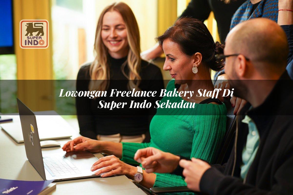 Lowongan Freelance Bakery Staff di Super Indo Sekadau