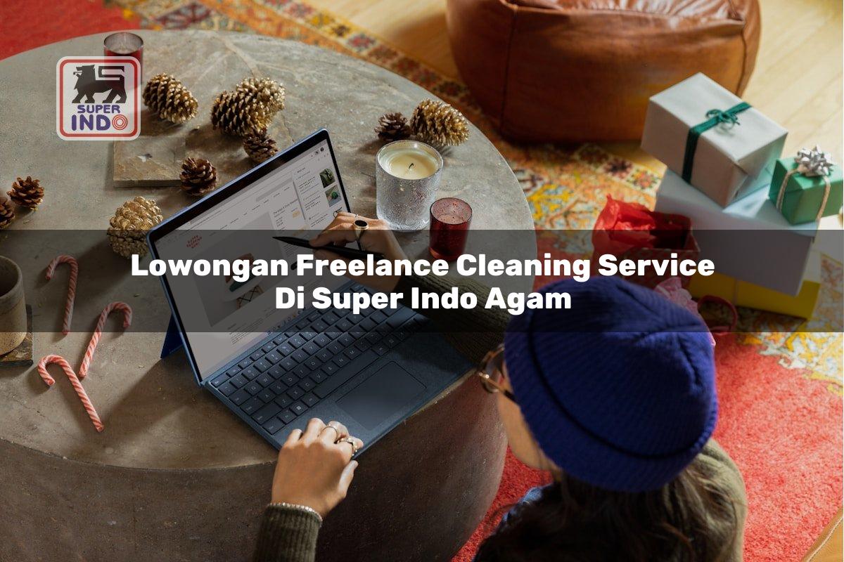 Lowongan Freelance Cleaning Service di Super Indo Agam