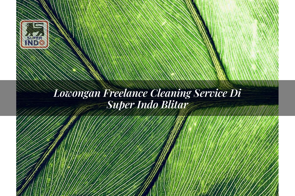 Lowongan Freelance Cleaning Service di Super Indo Blitar