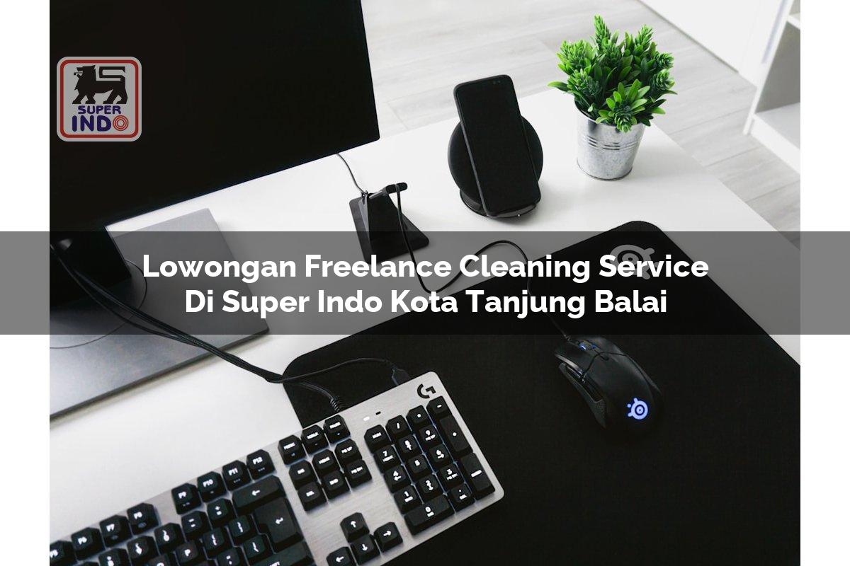 Lowongan Freelance Cleaning Service di Super Indo Kota Tanjung Balai