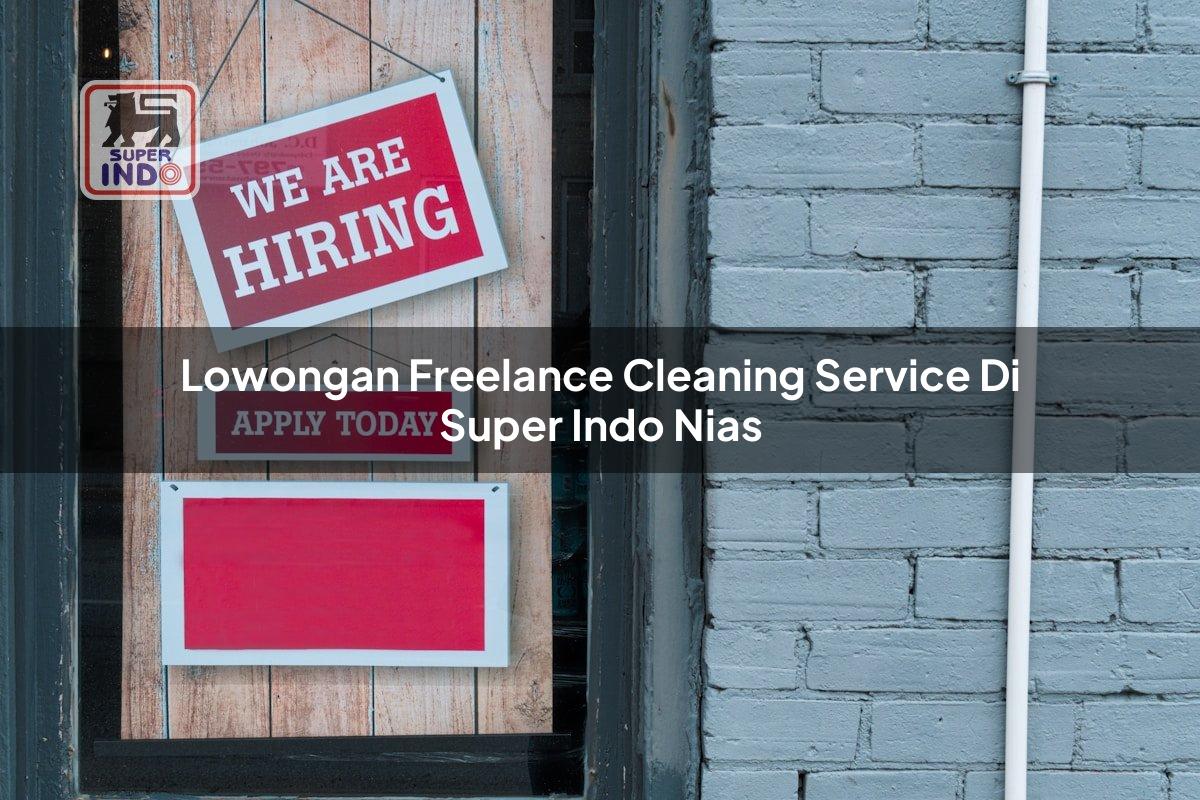 Lowongan Freelance Cleaning Service di Super Indo Nias