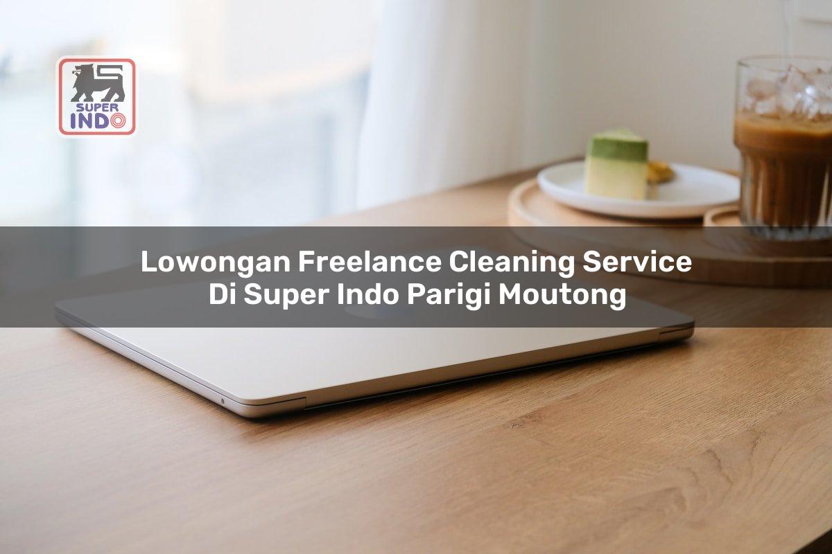 Lowongan Freelance Cleaning Service di Super Indo Parigi Moutong