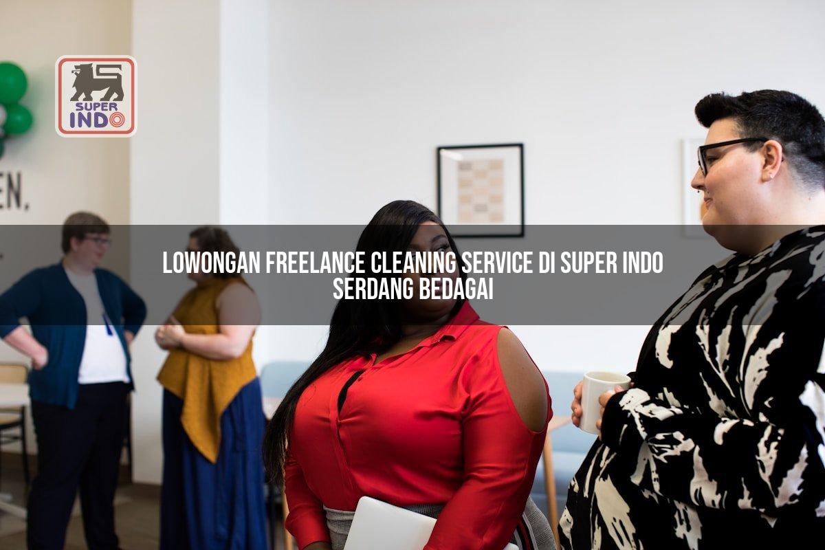 Lowongan Freelance Cleaning Service di Super Indo Serdang Bedagai