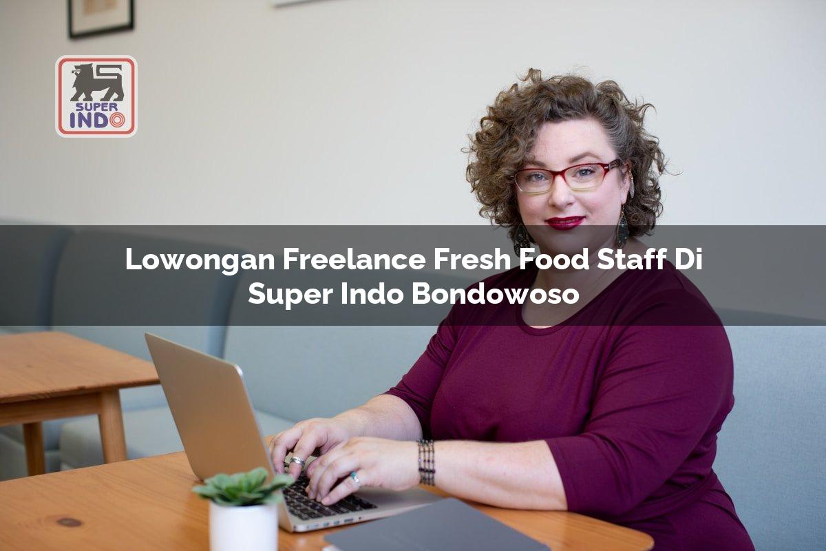 Lowongan Freelance Fresh Food Staff di Super Indo Bondowoso