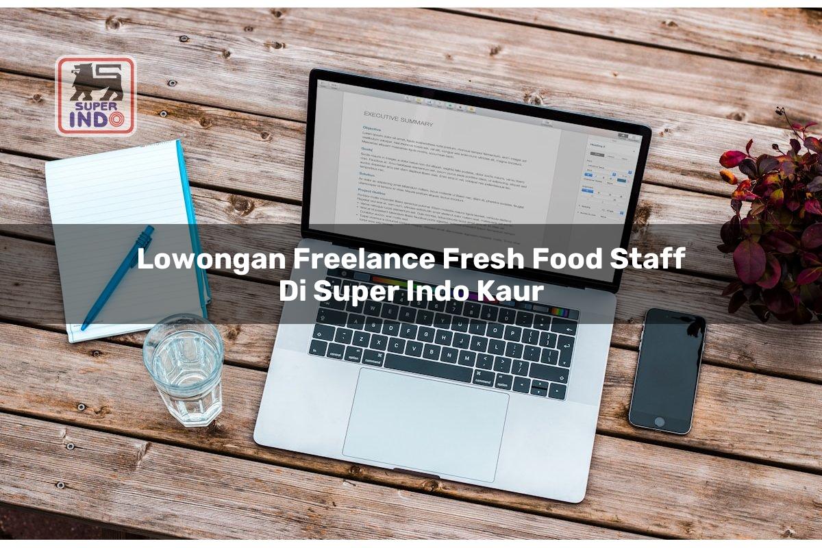 Lowongan Freelance Fresh Food Staff di Super Indo Kaur