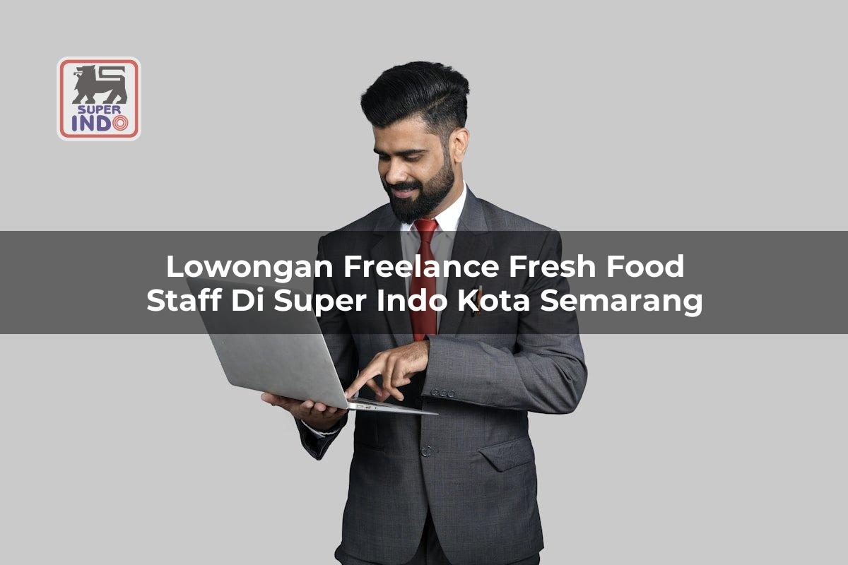 Lowongan Freelance Fresh Food Staff di Super Indo Kota Semarang
