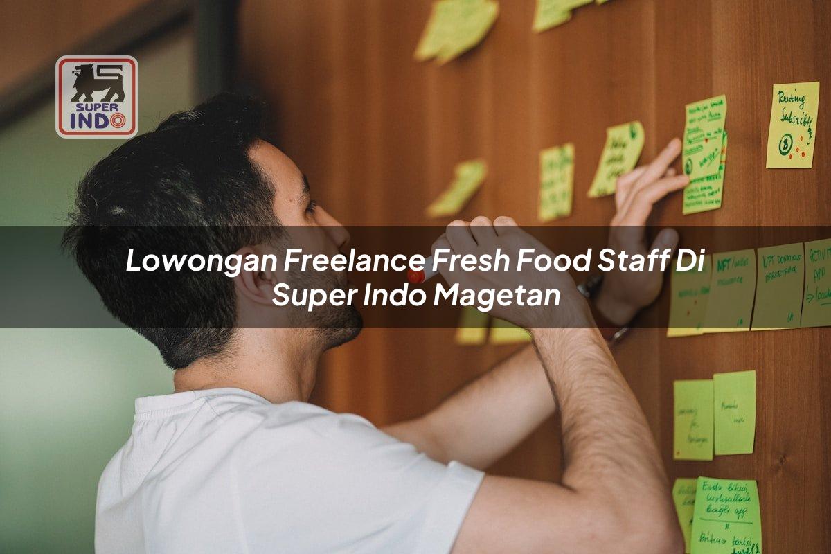 Lowongan Freelance Fresh Food Staff di Super Indo Magetan
