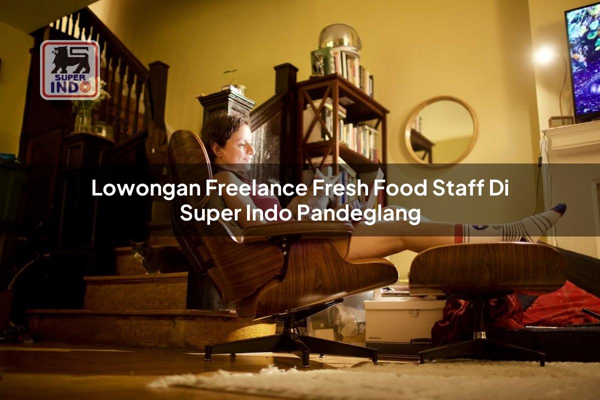 Lowongan Freelance Fresh Food Staff di Super Indo Pandeglang